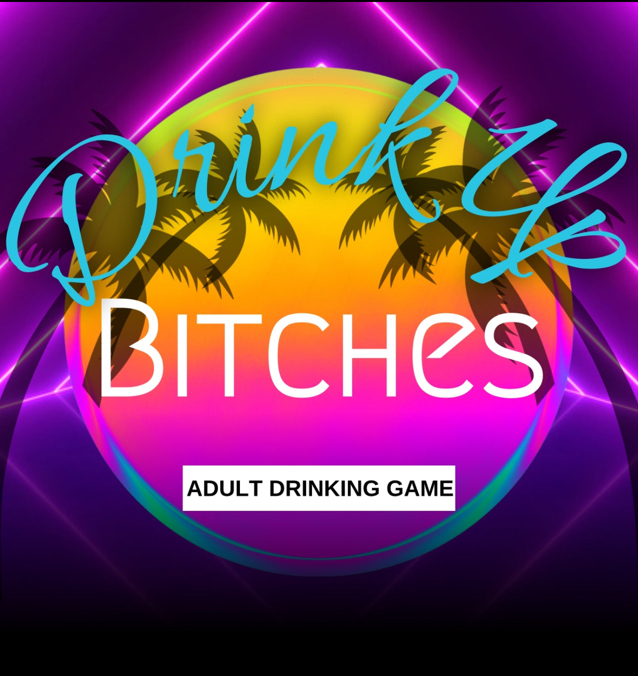Drink Up Bitches!!!