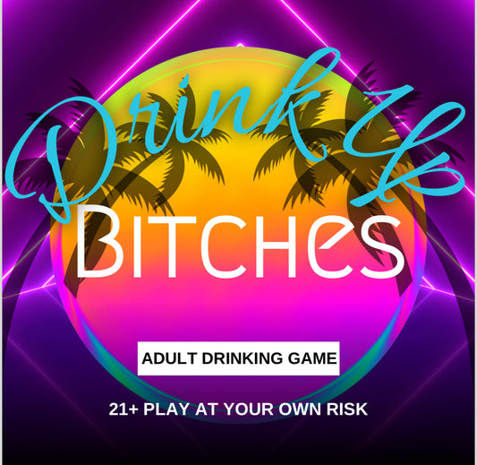 Drink Up BITCHES!!! (drinking card game)